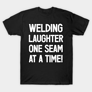 Welding Laughter, One Seam at a Time! T-Shirt